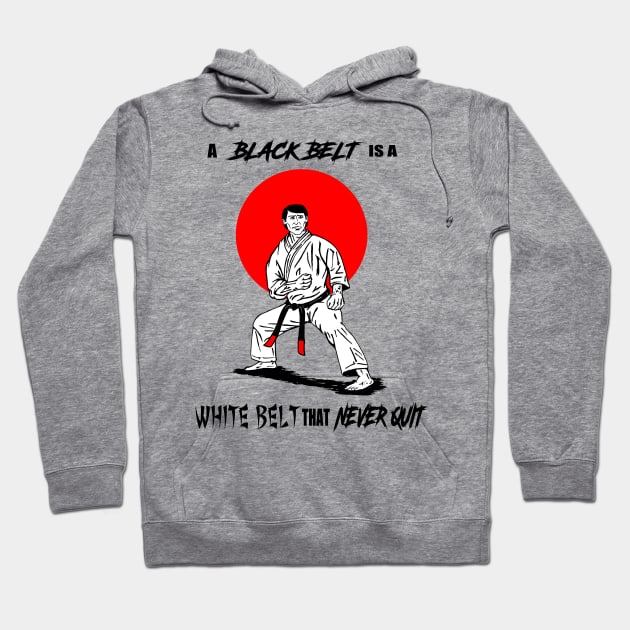 A Black Belt is a White Belt That Never Quit Hoodie by media319